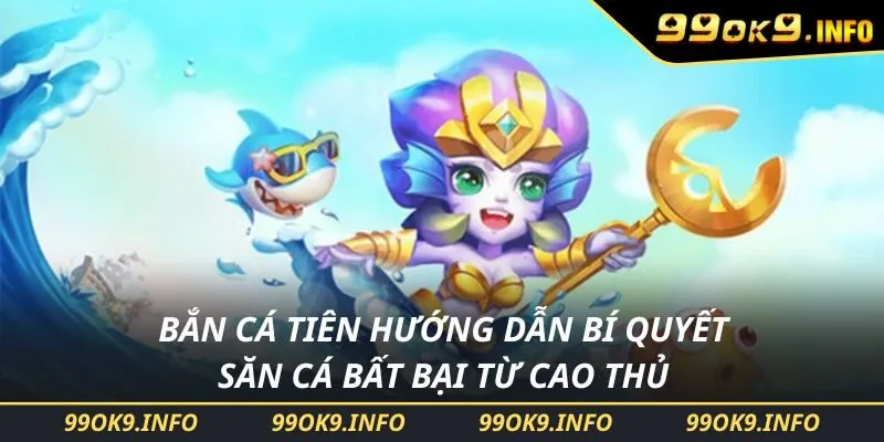 Bắn Cá Tiên Hướng Dẫn Bí Quyết Săn Cá Bất Bại Từ Cao Thủ