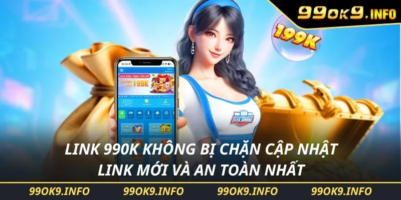 Link 99Ok Không Bị Chặn Cập Nhật Link Mới Và An Toàn Nhất